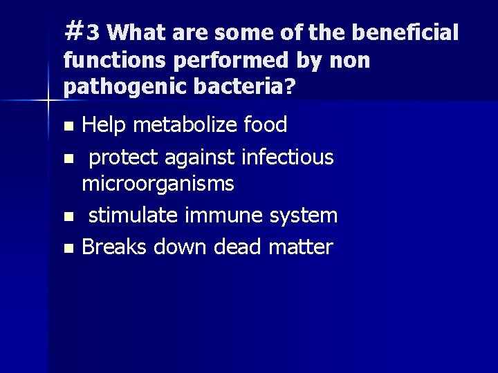 #3 What are some of the beneficial functions performed by non pathogenic bacteria? Help #3 What are some of the beneficial functions performed by non pathogenic bacteria? Help