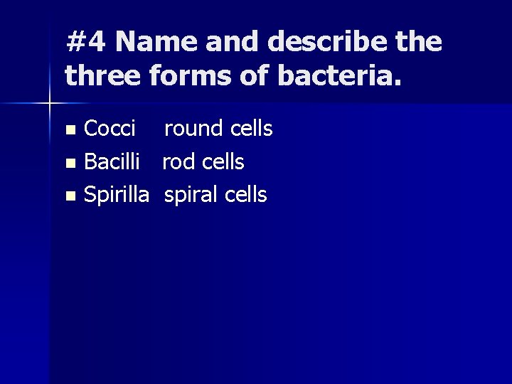 #4 Name and describe three forms of bacteria. Cocci n Bacilli n Spirilla n #4 Name and describe three forms of bacteria. Cocci n Bacilli n Spirilla n