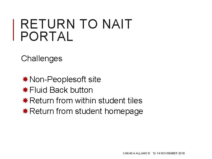 RETURN TO NAIT PORTAL Challenges Non-Peoplesoft site Fluid Back button Return from within student