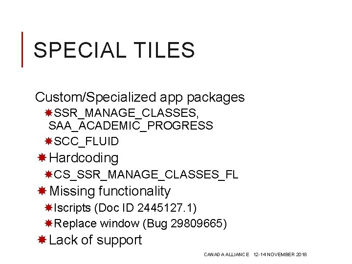 SPECIAL TILES Custom/Specialized app packages SSR_MANAGE_CLASSES, SAA_ACADEMIC_PROGRESS SCC_FLUID Hardcoding CS_SSR_MANAGE_CLASSES_FL Missing functionality Iscripts (Doc