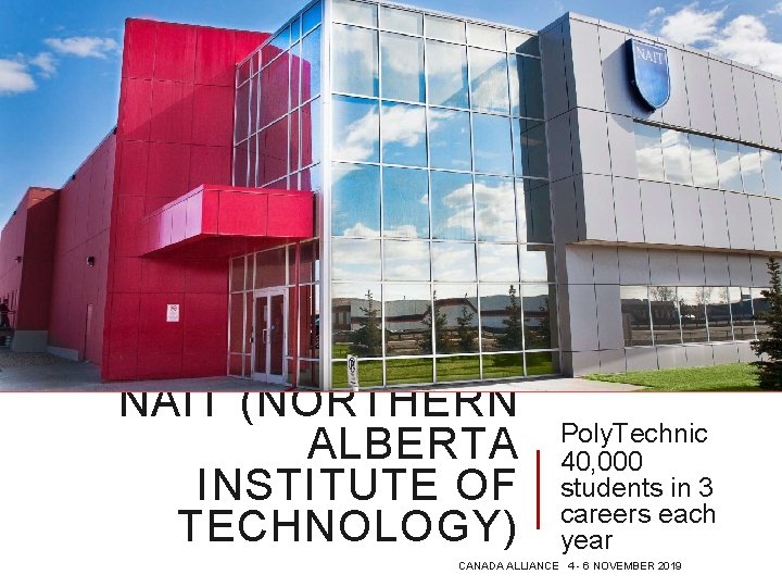 NAIT (NORTHERN ALBERTA INSTITUTE OF TECHNOLOGY) Poly. Technic 40, 000 students in 3 careers