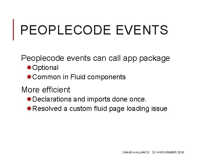 PEOPLECODE EVENTS Peoplecode events can call app package Optional Common in Fluid components More