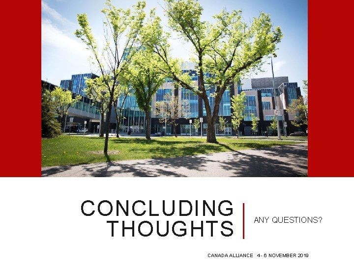 CONCLUDING THOUGHTS ANY QUESTIONS? CANADA ALLIANCE 4 - 6 NOVEMBER 2019 