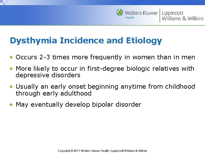 Dysthymia Incidence and Etiology • Occurs 2 -3 times more frequently in women than