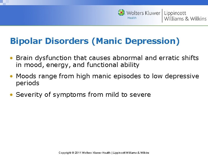 Bipolar Disorders (Manic Depression) • Brain dysfunction that causes abnormal and erratic shifts in