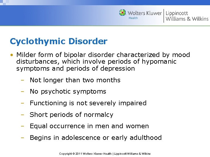 Cyclothymic Disorder • Milder form of bipolar disorder characterized by mood disturbances, which involve