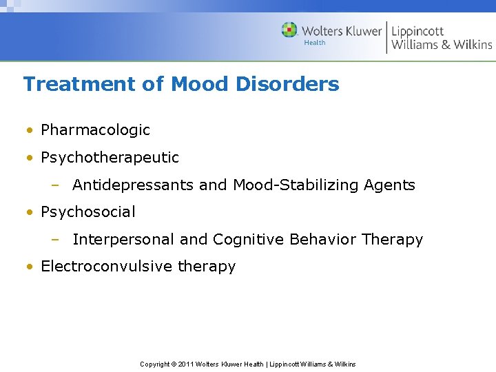 Treatment of Mood Disorders • Pharmacologic • Psychotherapeutic – Antidepressants and Mood-Stabilizing Agents •