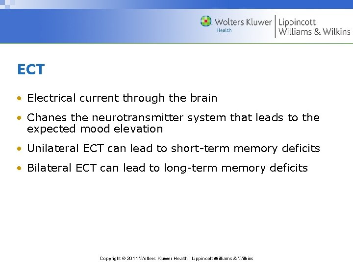 ECT • Electrical current through the brain • Chanes the neurotransmitter system that leads