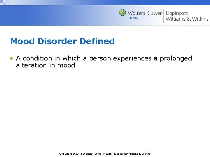 Mood Disorder Defined • A condition in which a person experiences a prolonged alteration