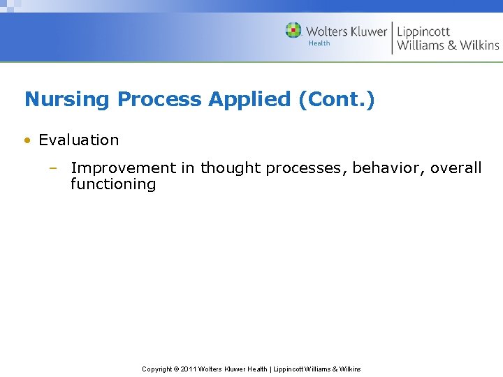 Nursing Process Applied (Cont. ) • Evaluation – Improvement in thought processes, behavior, overall