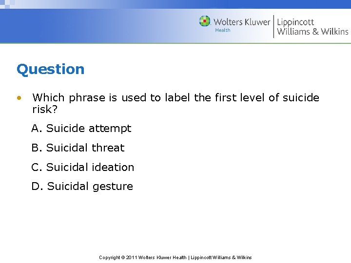 Question • Which phrase is used to label the first level of suicide risk?