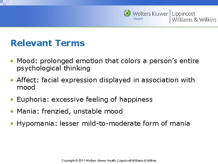Relevant Terms • Mood: prolonged emotion that colors a person’s entire psychological thinking •