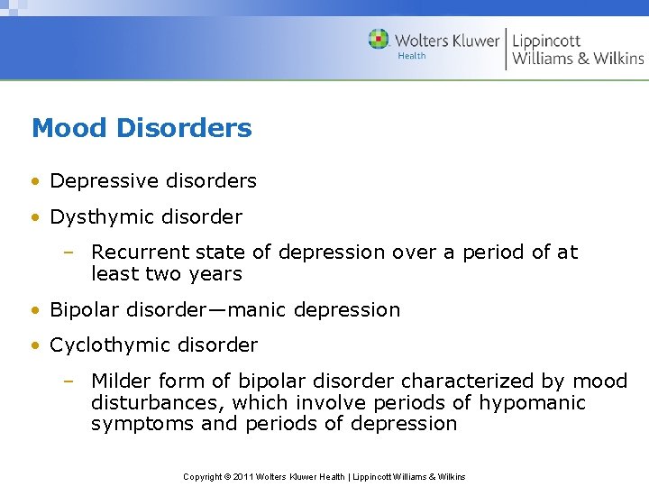 Mood Disorders • Depressive disorders • Dysthymic disorder – Recurrent state of depression over