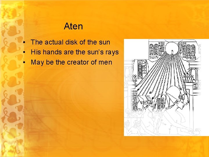 Aten • The actual disk of the sun • His hands are the sun’s