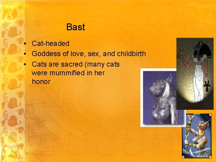 Bast • Cat-headed • Goddess of love, sex, and childbirth • Cats are sacred