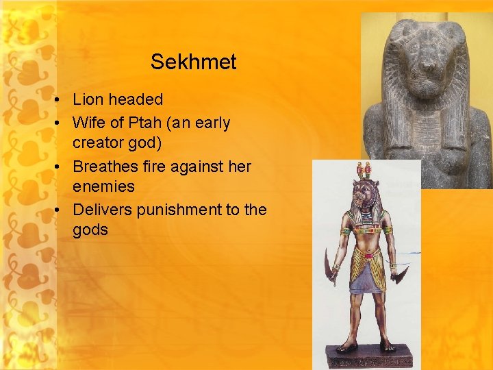 Sekhmet • Lion headed • Wife of Ptah (an early creator god) • Breathes