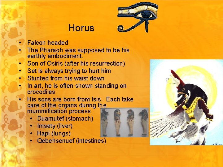 Horus • Falcon headed • The Pharaoh was supposed to be his earthly embodiment.