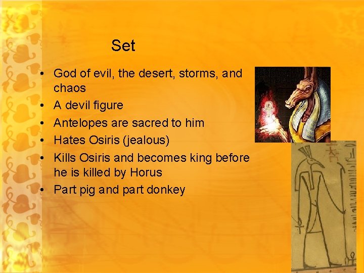 Set • God of evil, the desert, storms, and chaos • A devil figure