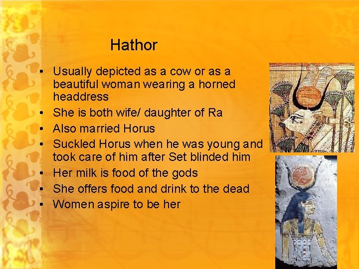 Hathor • Usually depicted as a cow or as a beautiful woman wearing a