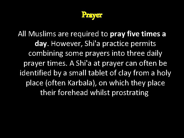 Prayer All Muslims are required to pray five times a day. However, Shi'a practice Prayer All Muslims are required to pray five times a day. However, Shi'a practice