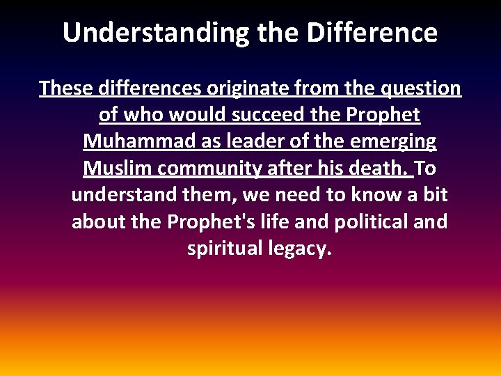 Understanding the Difference These differences originate from the question of who would succeed the Understanding the Difference These differences originate from the question of who would succeed the