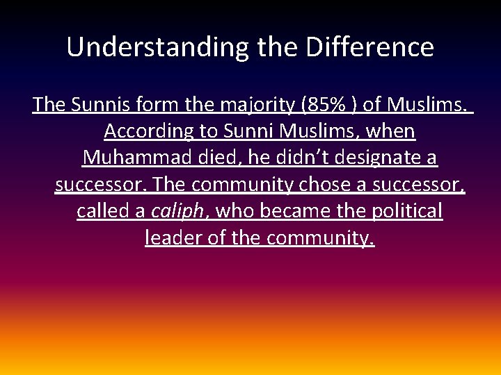 Understanding the Difference The Sunnis form the majority (85% ) of Muslims. According to Understanding the Difference The Sunnis form the majority (85% ) of Muslims. According to