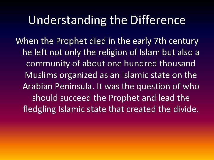 Understanding the Difference When the Prophet died in the early 7 th century he Understanding the Difference When the Prophet died in the early 7 th century he