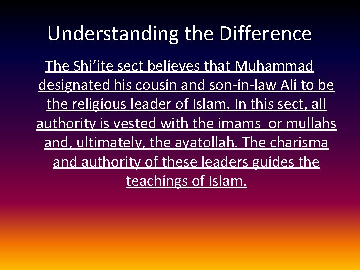 Understanding the Difference The Shi’ite sect believes that Muhammad designated his cousin and son-in-law Understanding the Difference The Shi’ite sect believes that Muhammad designated his cousin and son-in-law