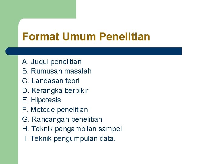 Format Umum Penelitian A. Judul penelitian B. Rumusan masalah C. Landasan teori D. Kerangka