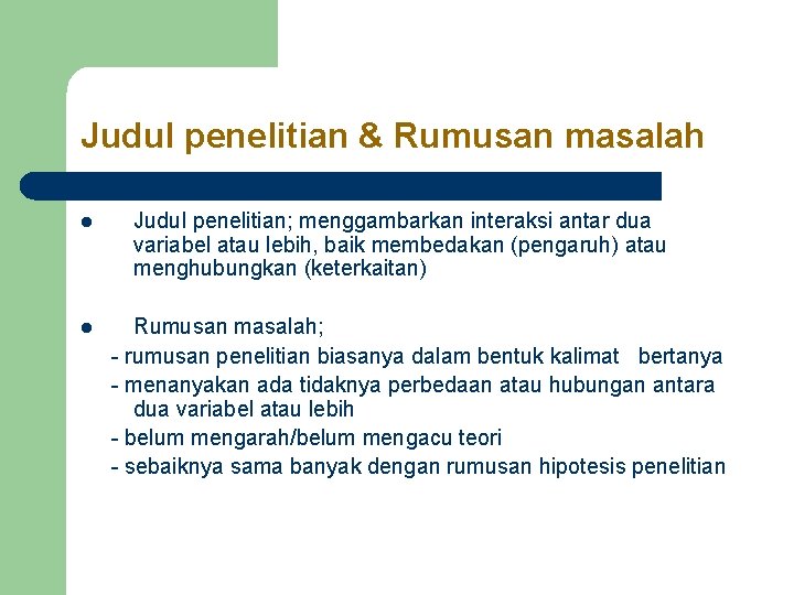 Judul penelitian & Rumusan masalah l l Judul penelitian; menggambarkan interaksi antar dua variabel