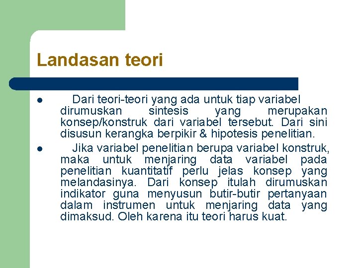 Landasan teori l l Dari teori-teori yang ada untuk tiap variabel dirumuskan sintesis yang Landasan teori l l Dari teori-teori yang ada untuk tiap variabel dirumuskan sintesis yang