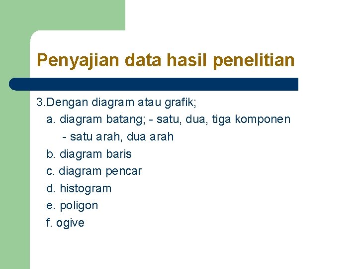 Penyajian data hasil penelitian 3. Dengan diagram atau grafik; a. diagram batang; - satu,