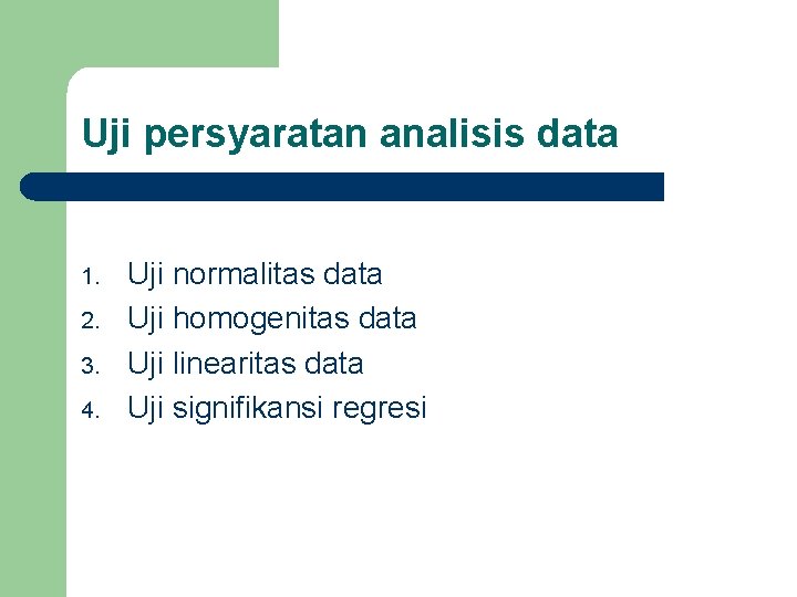 Uji persyaratan analisis data 1. 2. 3. 4. Uji normalitas data Uji homogenitas data