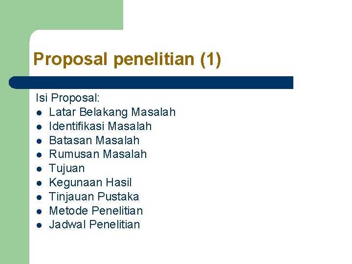 Proposal penelitian (1) Isi Proposal: l Latar Belakang Masalah l Identifikasi Masalah l Batasan