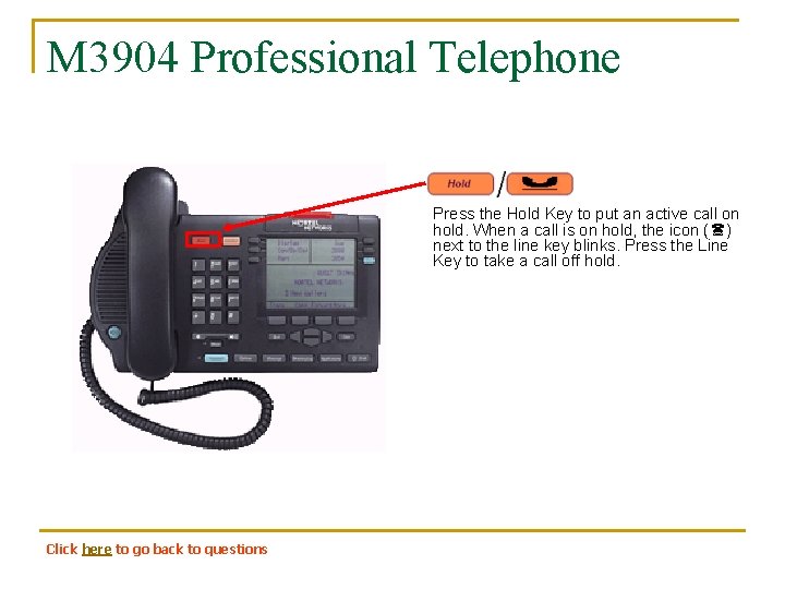 M 3904 Professional Telephone Press the Hold Key to put an active call on