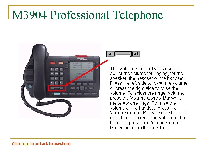 M 3904 Professional Telephone The Volume Control Bar is used to adjust the volume