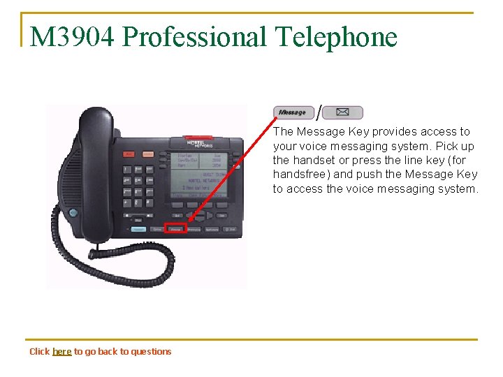 M 3904 Professional Telephone The Message Key provides access to your voice messaging system.