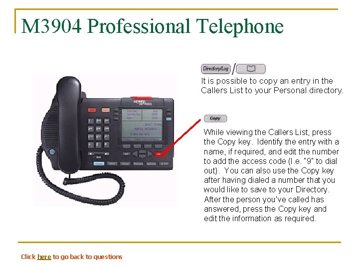 M 3904 Professional Telephone It is possible to copy an entry in the Callers