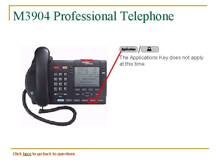 M 3904 Professional Telephone The Applications Key does not apply at this time. Click
