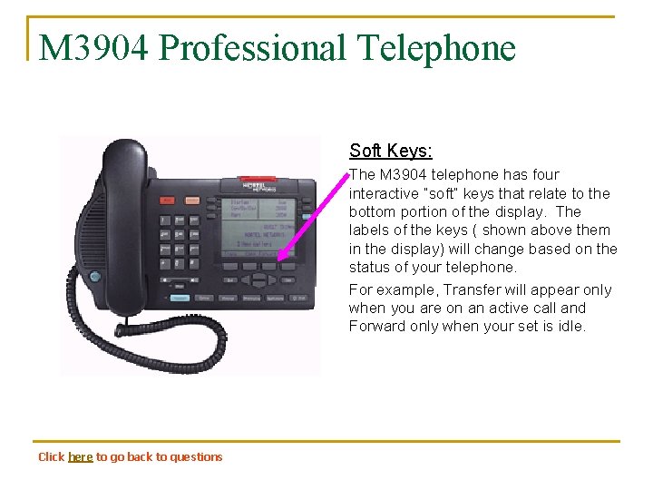 M 3904 Professional Telephone Soft Keys: The M 3904 telephone has four interactive “soft”