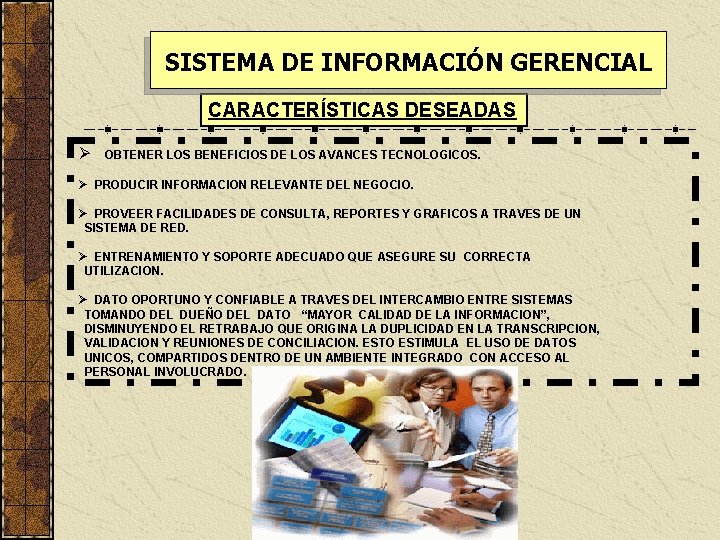 SISTEMA DE INFORMACIÓN GERENCIAL CARACTERÍSTICAS DESEADAS Ø OBTENER LOS BENEFICIOS DE LOS AVANCES TECNOLOGICOS.