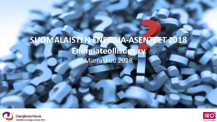 SUOMALAISTEN ENERGIA-ASENTEET 2018 Energiateollisuus ry Marraskuu 2018 Suomalaisten energia-asenteet 2018 