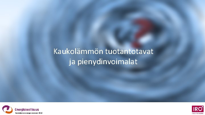 Kaukolämmön tuotantotavat ja pienydinvoimalat Suomalaisten energia-asenteet 2018 