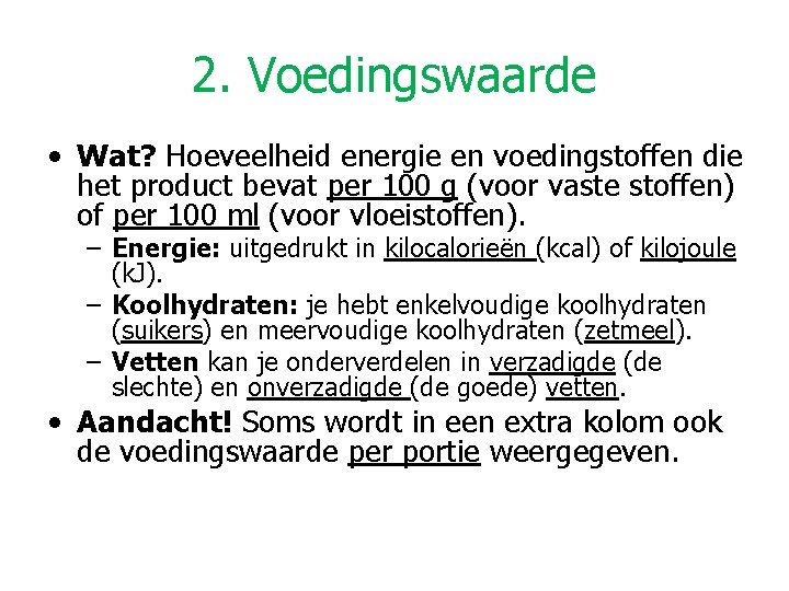 2. Voedingswaarde • Wat? Hoeveelheid energie en voedingstoffen die het product bevat per 100