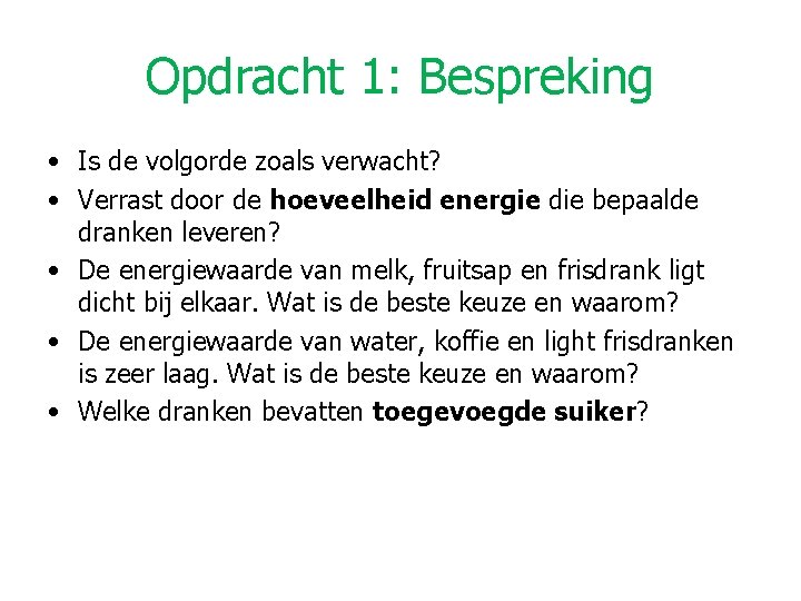 Opdracht 1: Bespreking • Is de volgorde zoals verwacht? • Verrast door de hoeveelheid