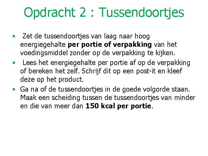 Opdracht 2 : Tussendoortjes • Zet de tussendoortjes van laag naar hoog energiegehalte per