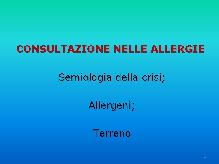 CONSULTAZIONE NELLE ALLERGIE Semiologia della crisi; Allergeni; Terreno 1 