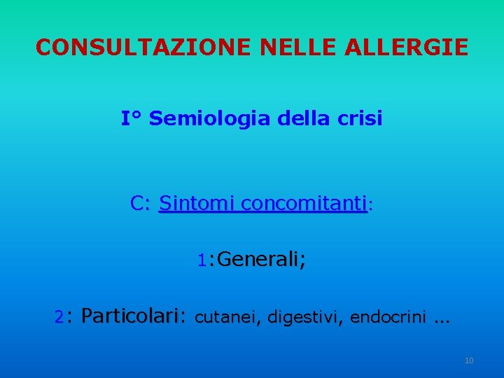 CONSULTAZIONE NELLE ALLERGIE I° Semiologia della crisi C: Sintomi concomitanti: 1: Generali; 2: Particolari