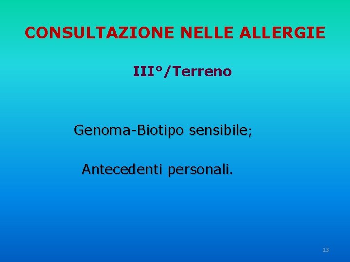 CONSULTAZIONE NELLE ALLERGIE III°/Terreno Genoma-Biotipo sensibile; Antecedenti personali. 13 