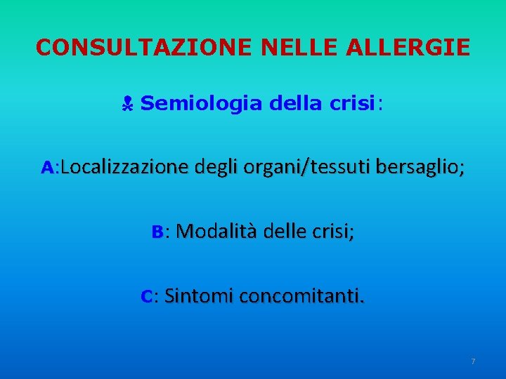 CONSULTAZIONE NELLE ALLERGIE Semiologia della crisi: A: Localizzazione degli organi/tessuti bersaglio; B: C: Modalità